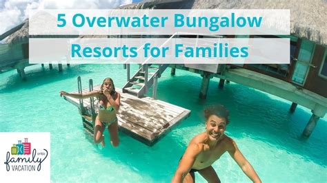 overwater bungalow resorts  families family vacation critic youtube