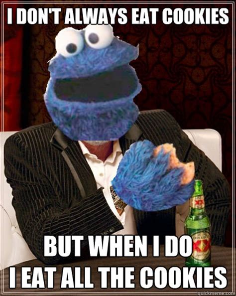 The Most Interesting Cookie Monster In The World Memes