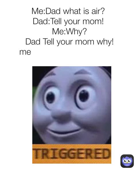 Me Dad What Is Air Dad Tell Your Mom Me Why Dad Tell Your Mom Why