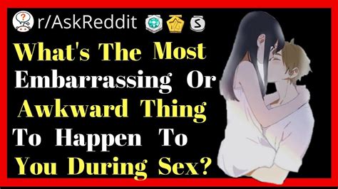 What S The Most Embarrassing Or Awkward Thing To Happen To You During