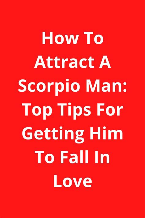 How To Attract A Scorpio Man Top Tips For Getting Him To Fall In Love