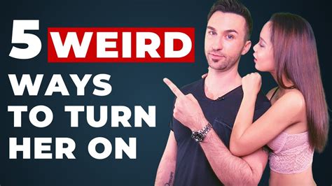 5 weird ways to turn her on instantly youtube