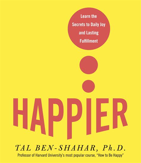 happier learn  secrets  daily joy  lasting fulfillment