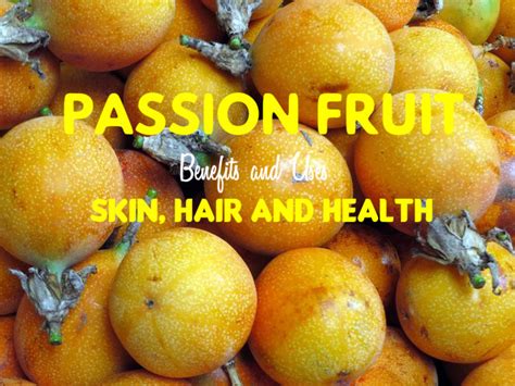 Passion Fruit Benefits And Uses For Skin Hair And Health