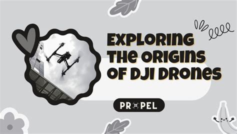 dji drones   origin manufacturing history