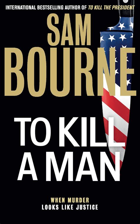 To Kill A Man By Sam Bourne Goodreads