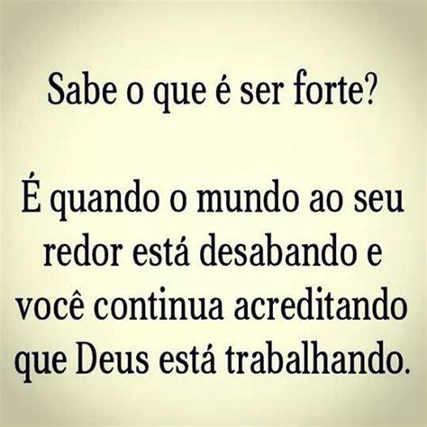 sabe    ser forte  quando  mundo ao seu redor