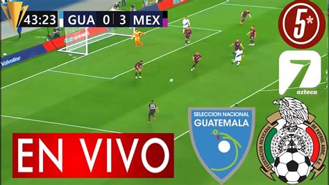 guatemala  mexico partido copa oro donde ver mexico  guatemala en vivo hoy mexico
