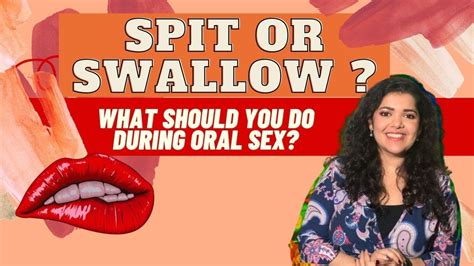 Should You Spit Or Swallow During Oral Sex Dr Tanaya Explains Youtube