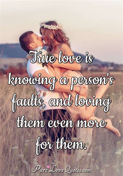 true love  knowing  persons faults  loving