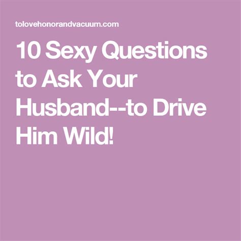 10 Sexy Questions To Ask Your Husband To Drive Him Wild Sexy