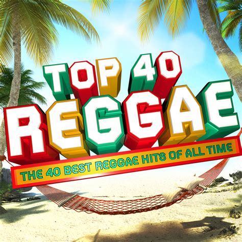 Top 40 Reggae The 30 Best Reggae Hits Of All Time Album By Reggae