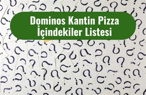 dominos kantin pizza icindekiler listesi