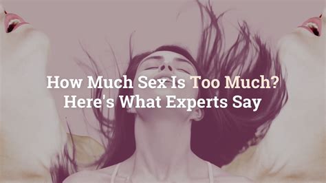How Much Sex Is Too Much Heres What Experts Say