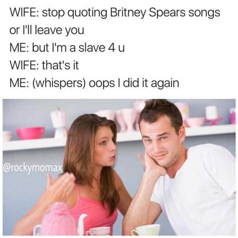 memes wife stop quoting britney spears