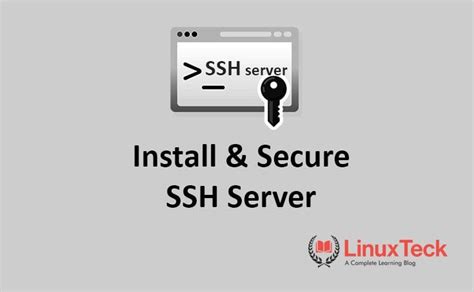 steps  install  secure ssh server  linux linuxteck