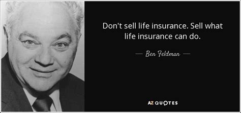 ben feldman quote dont sell life insurance sell