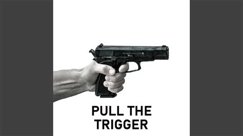 pull  trigger youtube