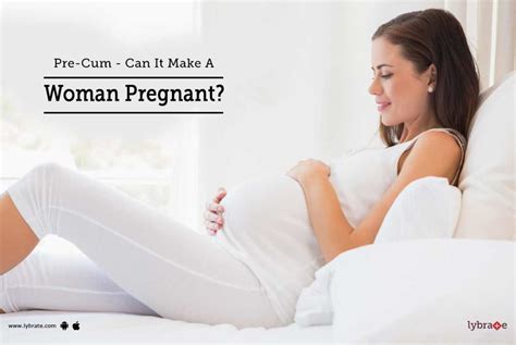 Pre Cum Can It Make A Woman Pregnant By Dr Rahul Gupta Lybrate