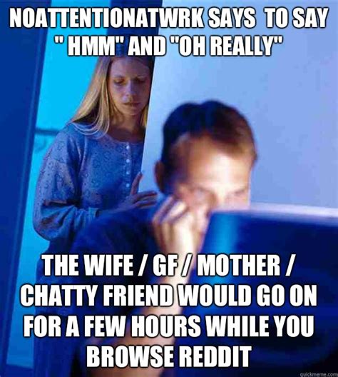 noattentionatwrk says to say hmm and oh really the wife gf mother chatty friend would