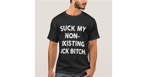 suck my non existing dick offensive t shirt zazzle