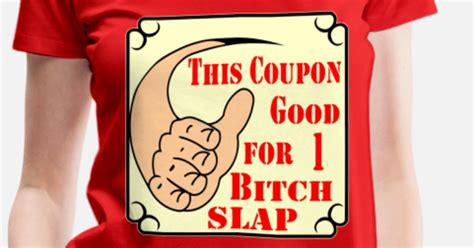 this coupon good for 1 bitch slap women s premium t shirt spreadshirt