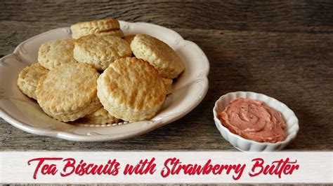 tea biscuits  strawberry butter  butter  biscuit youtube