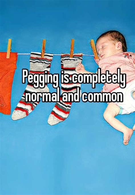 Pegging Is Completely Normal And Common
