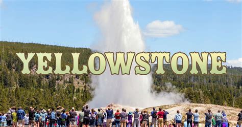 visit yellowstone things to know before traveling to yellowstone