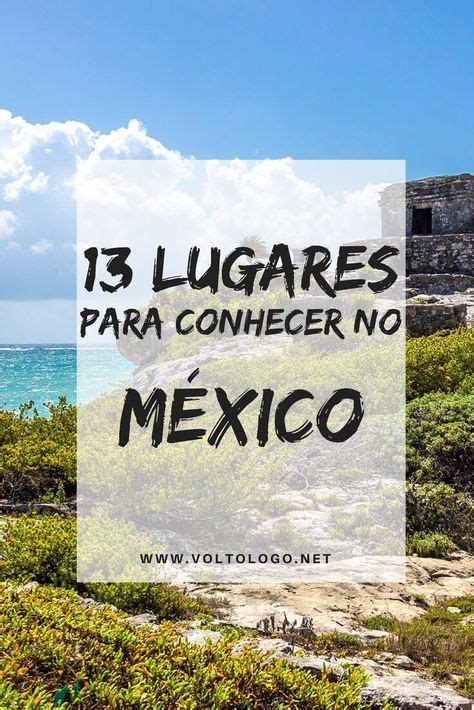 13 Cidades E Lugares Que Você Precisa Conhecer No México Viagem