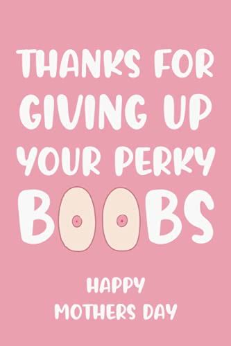 Thanks For Giving Up Your Perky Boobs Funny Mothers Day Ts