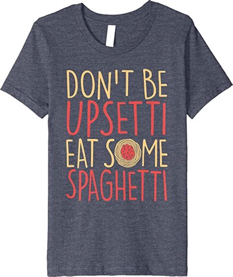 Don T Be Upsetti Eat Some Spaghetti T Shirt Clothing