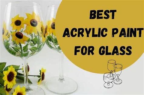Can You Use Acrylic Paint On Glass 9 Best Sticky Acrylic Paints For