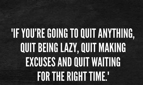 If Your Gonna Quit Quites Quit Making Excuses Best Quotes