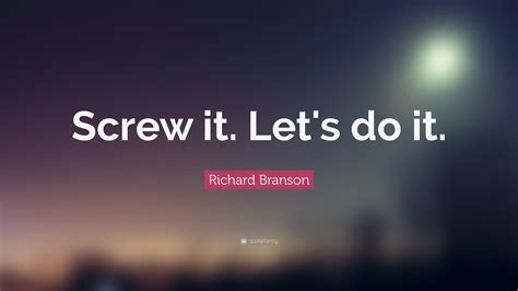 Richard Branson Quote “screw It Let S Do It ” 35