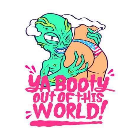 alien booty alien t shirt teepublic