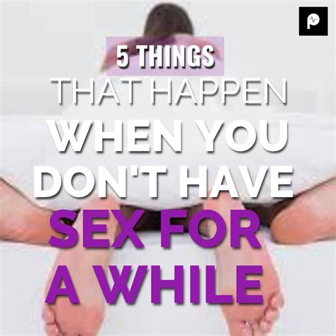 5 Things That Can Happen If You Dont Have Sex For A While 5 Things