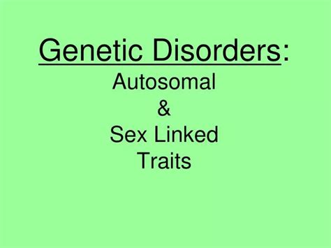 Ppt Genetic Disorders Autosomal And Sex Linked Traits Powerpoint