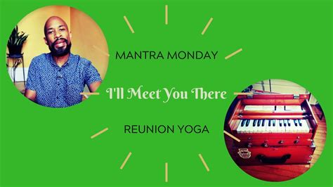 mantra monday i ll meet you there youtube