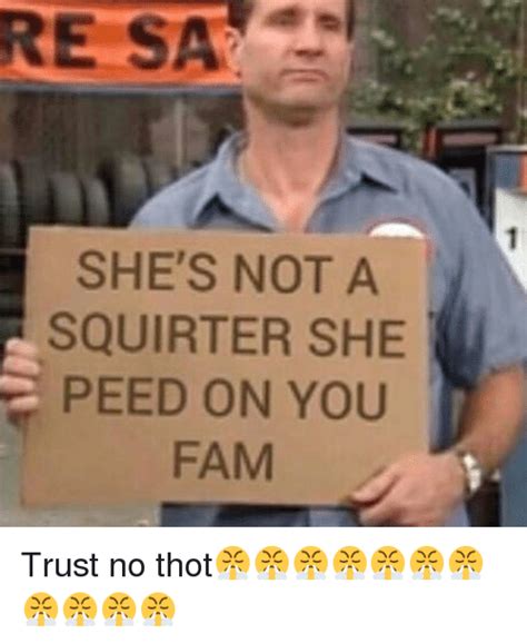 She S Not A Squirter She Peed On You Trust No Thot😤😤😤😤😤😤😤😤😤😤😤 Meme On
