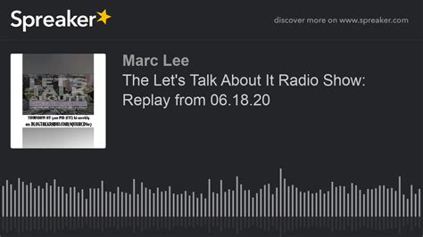 The Let S Talk About It Radio Show Replay From 06 18 20