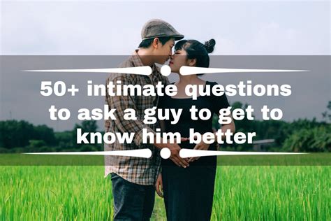 50 intimate questions to ask a guy to get to know him better ke