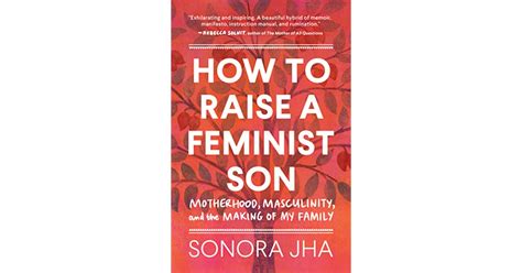 How To Raise A Feminist Son Motherhood Masculinity And The Making Of