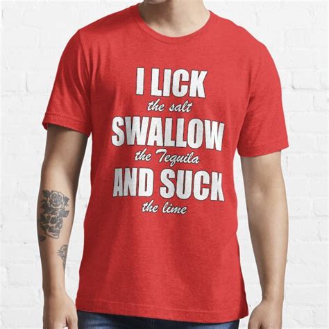 Funny And Naughty Tequila Drinking I Lick Swallow And Suck T Shirt