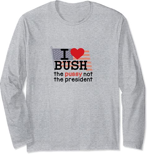 I Love Bush Long Sleeve T Shirt Clothing Shoes And Jewelry