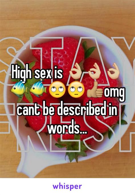 High Sex Is 👌🏼👌🏼👌🏼🐠🐠🙄🙄👍🏽omg Cant Be Described In Words