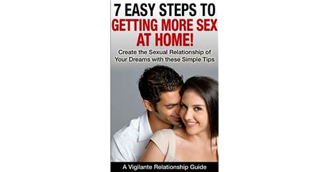 7 Easy Steps To Getting Way More Sex At Home By Jim Vigilante