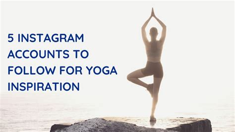 5 instagram accounts to follow for yoga inspiration aesha s musings