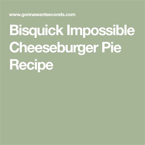 Bisquick Impossible Cheeseburger Pie Recipe Cheeseburger