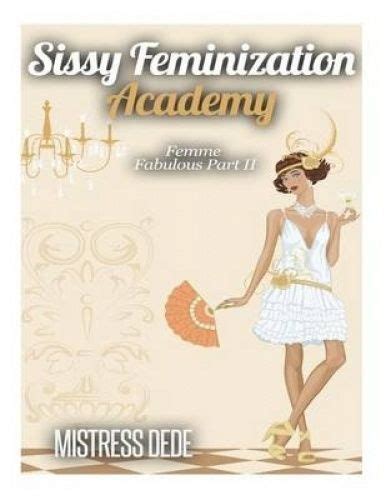 sissy feminization academy femme fabulous part ii by mistress dede